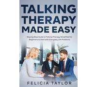 Talking Therapy Made Easy: Step by Step Guide to Talking Therapy Simplified for Beginners to Deal with Everyday Life Problems