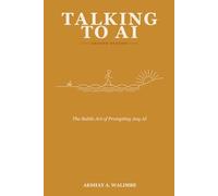 Talking To AI: The Practical Guide to Getting Great Results from Any AI