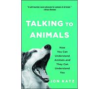 Talking to Animals How You Can Understand Animals and They Can Understand You by Jon Katz Inconnu (Auteur)