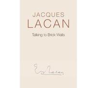 Talking to Brick Walls by Jacques Lacan Jacques Lacan, Adrian Price (Auteur)