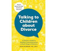 Talking to Children About Divorce: A Parent's Guide to Healthy Communication at Each Stage of Divorce