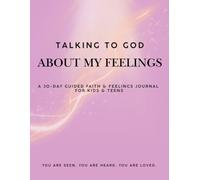 Talking to God About My Feelings: A 30-Day Guided Faith & Feelings Journal For Kids & Teens