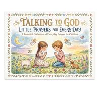 TALKING TO GOD LITTLE PRAYERS FOR EVERY DAY: A BEAUTIFUL COLLECTION OF EVERYDAY PRAYERS FOR CHILDREN