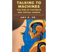 Talking To Machines The Rise Of Chatbots And Virtual Agents