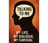 Talking to Me: My Life, My Dialogue, My Survival: The Friend Inside, Against Me And For Me!