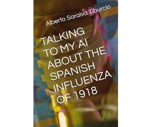 TALKING TO MY AI ABOUT THE SPANISH INFLUENZA OF 1918