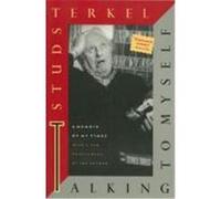 Talking to Myself: A Memoir of My Times Terkel, Studs (Auteur)