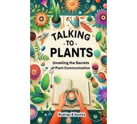 Talking to Plants: Uncovering the Secrets of Plants Communication