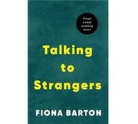Talking to Strangers: The new explosive, up-all-night crime thriller from author of hit bestsellers THE WIDOW and THE CHILD