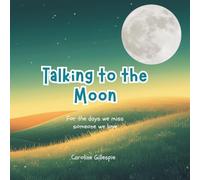 Talking to the Moon: For the days we miss someone we love