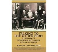 Talking to the Other Side:a History of Modern Spiritualism And Mediumship Todd Leonard (Auteur)