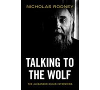 Talking to the Wolf: The Alexander Dugin Interviews