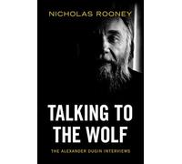 Talking to the Wolf: The Alexander Dugin Interviews