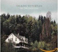 Talking to Turtles - Oh, The Good Life [Import]