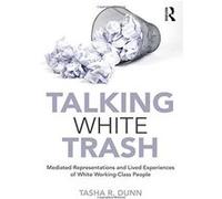 Talking White Trash: Mediated Representations and Lived Experiences of White Working-Class People (Writing Lives: Ethnographic Narratives) - [Version Originale] Inconnu (Auteur)