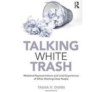 Talking White Trash: Mediated Representations and Lived Experiences of White Working-Class People (Writing Lives: Ethnographic Narratives) - [Version Originale] Inconnu (Auteur)