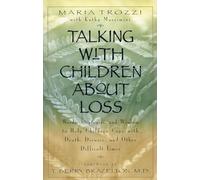 Talking with Children About Loss: Words, Strategies, and Wisdom to Help Children Cope with Death, Divorce, and