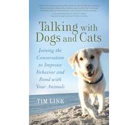 Talking With Dogs and Cats: Joining the Conversation to Improve Behavior and Bond With Your Animals