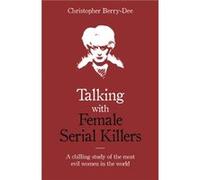 Talking with Female Serial Killers A chilling study of the most evil women in the world by Christopher BerryDee Inconnu (Auteur)