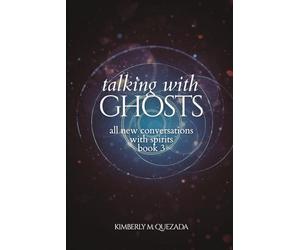 Talking with Ghosts: All New Conversations with Spirits Book 3