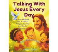 TALKING WITH JESUS EVERY DAY: A Story About HOLY SPIRIT, Prayer, Peace, and God’s Presence