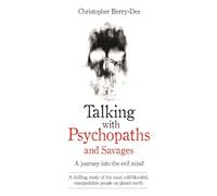 Talking With Psychopaths and Savages - A journey into the evil mind