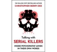 Talking With Serial Killers: Inside Psychopaths' Minds - In Their Own Words From the No.1 Bestselling True Crime Author - Christopher Berry-Dee - John Blake - ebook (ePub) - Livre