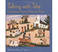 Talking With Tebe: Clementine Hunter, Memory Artist