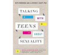 Talking with Teens about Sexuality Critical Conversations about Social Media Gender Identity SameSex Attraction Pornography Purity by Latayne C. Phd Scot Latayne C. Phd Scott (Auteur)