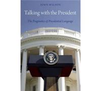 Talking with the President by Wilson John Professor of Communication Professor of Communication University of Ulster Hardcover Book Wilson John Professor of Communication Professor of Communication Un