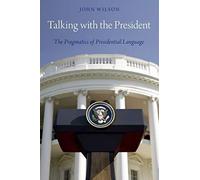 Talking With The President: The Pragmatics Of Presidential Language