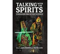 Talking With The Spirits: Ethnographies From Between The Worlds