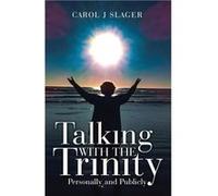 Talking with the Trinity Personally and Publicly - Carol J Slager - Author Solutions Inc - Livre en Anglais Carol J SlagerCarol J Slager (Auteur)