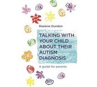 Talking with Your Child about Their Autism Diagnosis by Raelene Dundon Raelene Dundon, (Auteur)