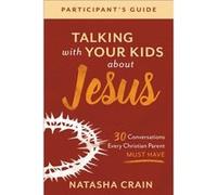 Talking with Your Kids about Jesus Participants 30 Conversations Every Christian Parent Must Have by Natasha Crain Natasha Crain (Auteur)