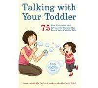 Talking with Your Toddler: 75 Fun Activities and Interactive Games that Teach Your Child to Talk
