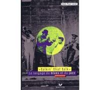 Talkin'that talk : le langage du blues et du jazz