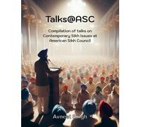 Talks@ASC: Compilation of talks on contemporary Sikh issues at American Sikh Council