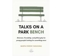 Talks on a park bench: Stoicism, friendship, and philosophy for young people looking for something more