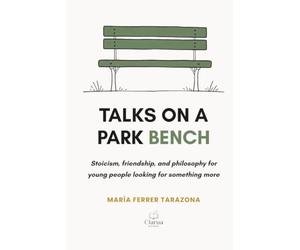 Talks on a park bench: Stoicism, friendship, and philosophy for young people looking for something more