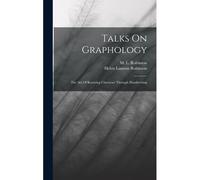 Talks On Graphology: The Art Of Knowing Character Through Handwriting