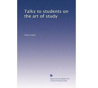 Talks to students on the art of study