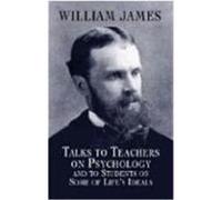 Talks to Teachers on Psychology and to Students on Some of Life's Ideals, Dover Books on Biology, Psychology, and Medicine William James (Auteur)