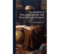 Talks With A Philosopher On The Ways Of God To Man