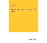 Talks With A Philosopher On The Ways Of God To Man