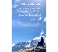 Talks with Bob: A true story of love, death, and life in the afterlife: Book Two: Beyond Grief