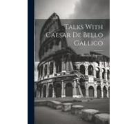 Talks With Caesar De Bello Gallico
