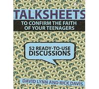 TalkSheets to Confirm the Faith of Your Teenagers: 52 Ready-to-Use Discussions