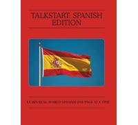 TalkStart: Spanish Edition Learn Real-World Spanish One Page at a Time: Build confidence in Spanish with 50+ everyday lessons for travel, conversation, and daily life.