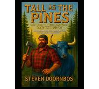 Tall As The Pines: The Story of Paul Bunyan and Babe The Blue Ox. A read to me story for kids and young adults: Discover the myths, the man and the ox who moved mountains